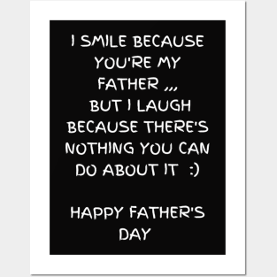 I smile because you're my father. I laugh because there's nothing you can do about it t-shirt, Father's Day Posters and Art